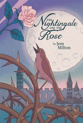  The Nightingale and the Rose - A Tale Of Unrequited Love And Thorny Dilemmas!